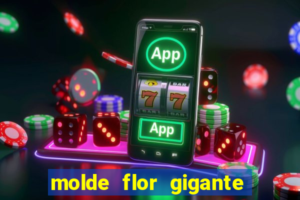 molde flor gigante de organza